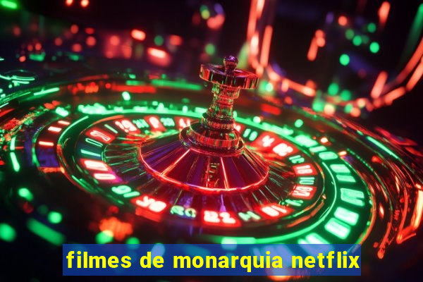 filmes de monarquia netflix